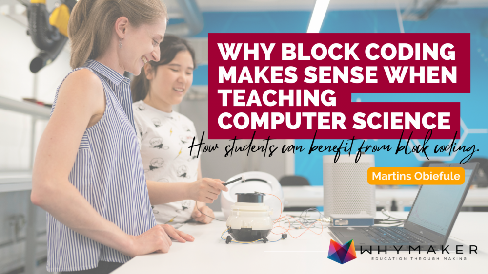 WHY BLOCK CODING MAKES SENSE WHEN TEACHING COMPUTER SCIENCE