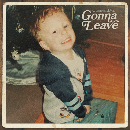 Music cover art reads gonna leave pictured is a small Corban holding a suitcase