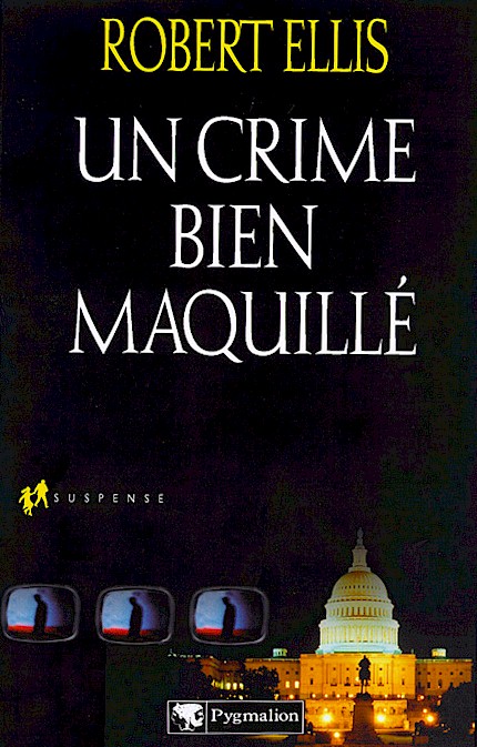 Cover of 'Un Crime Bien Maquillé' by Robert Ellis, French translation of ‘Access to Power’ featuring the Capitol and media screens in shadows, symbolizing the intensity of this critically acclaimed political thriller.