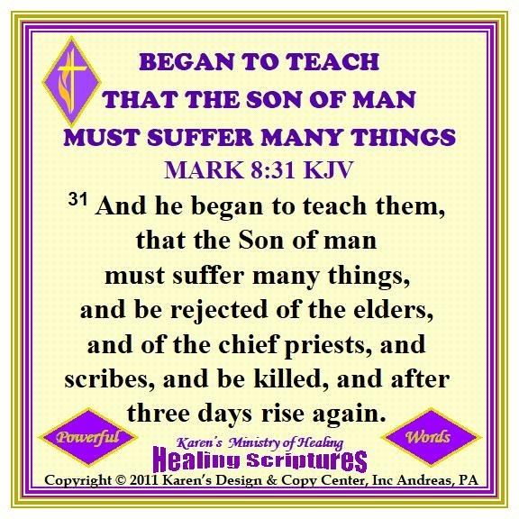 BEGAN TO TEACH THAT THE SON OF MAN MUST SUFFER MANY THINGS MARK 8.31 KJV